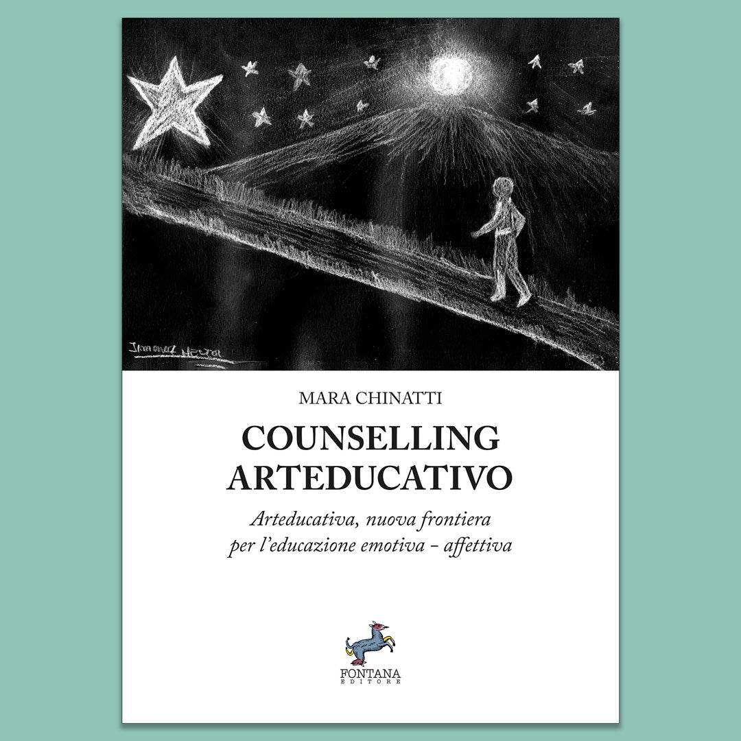 Counselling Arteducativo. Nuova frontiera per l’educazione emotiva-affettiva - Fontana Editore