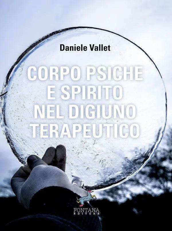 Corpo Psiche e Spirito nel digiuno terapeutico - Fontana Editore