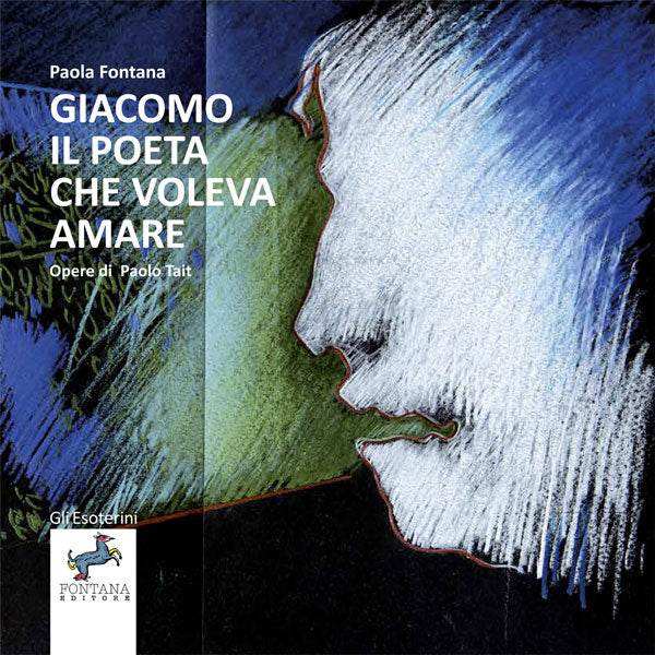 Giacomo il poeta che voleva amare - Fontana Editore