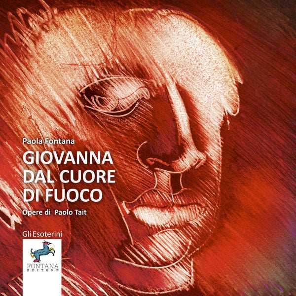 Giovanna dal cuore di fuoco - Fontana Editore