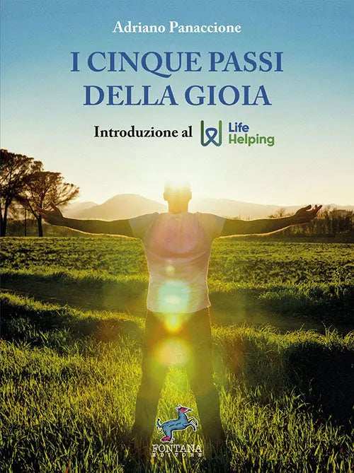 I cinque passi della Gioia. Questo manuale ti cambierà la vita - Fontana Editore
