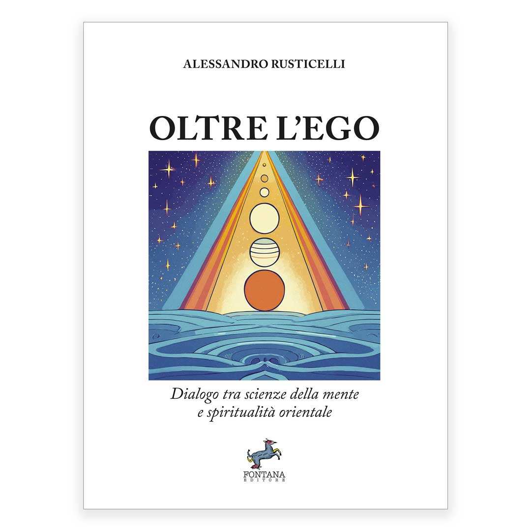 Oltre l’Ego. Psicologia e Spiritualità Orientale per la Crescita - Fontana Editore