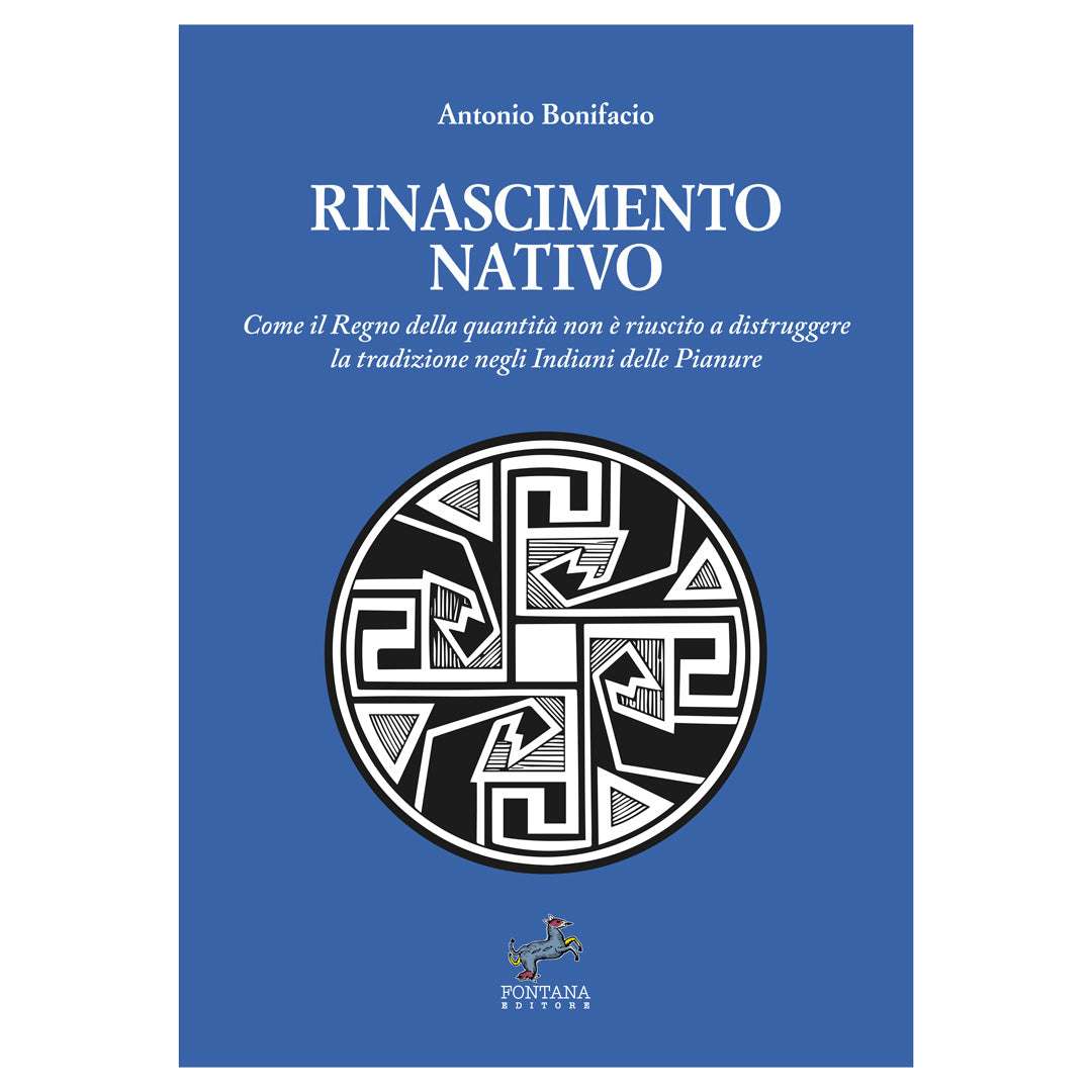 Rinascimento nativo – Come il Regno della quantità non è riuscito a distruggere la tradizione negli Indiani delle Pianure - Antonio Bonifacio