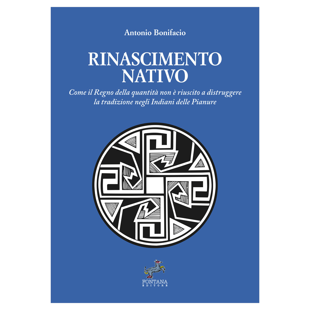 Rinascimento nativo – Come il Regno della quantità non è riuscito a distruggere la tradizione negli Indiani delle Pianure - Antonio Bonifacio