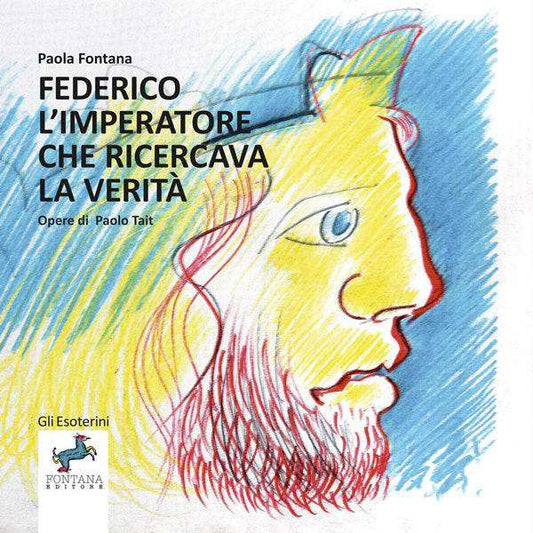 Federico - L’imperatore che ricercava la verità - Fontana Editore