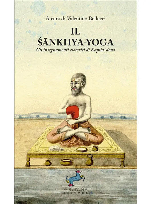 Il sankhya-Yoga. Gli insegnamenti esoterici di Kapila-deva Fontana Editore