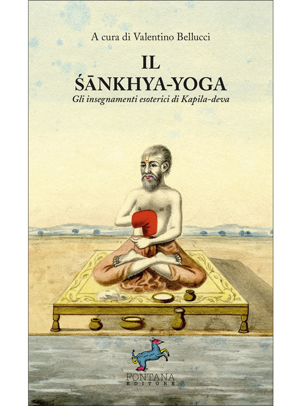 Il sankhya-Yoga. Gli insegnamenti esoterici di Kapila-deva Fontana Editore