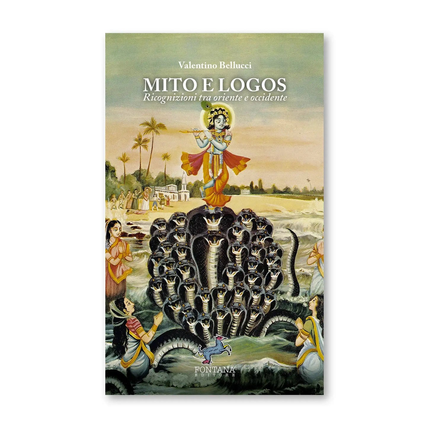 Mito e Logos. Ricognizioni tra oriente e occidente - Fontana Editore