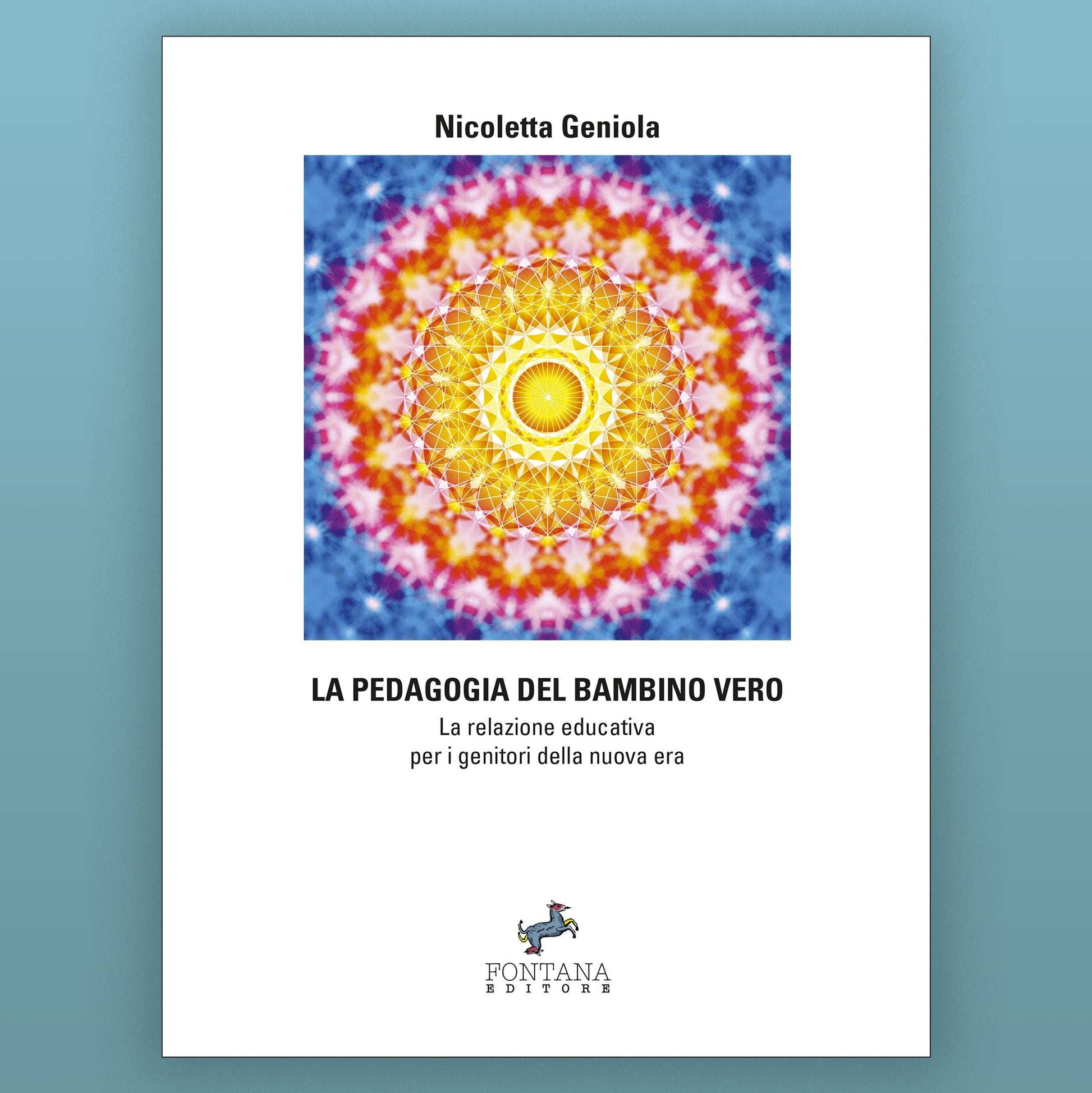 La Pedagogia del Bambino Vero – Nicoletta Geniola - Fontana Editore