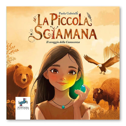 La piccola sciamana. Il coraggio della Conoscenza | Paola Gabrielli | Fontana Editore